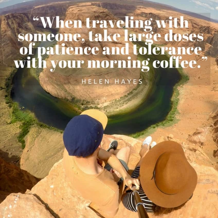 "When traveling with someone, take large doses of patience and tolerance with your morning coffee." - Hellen Hayes