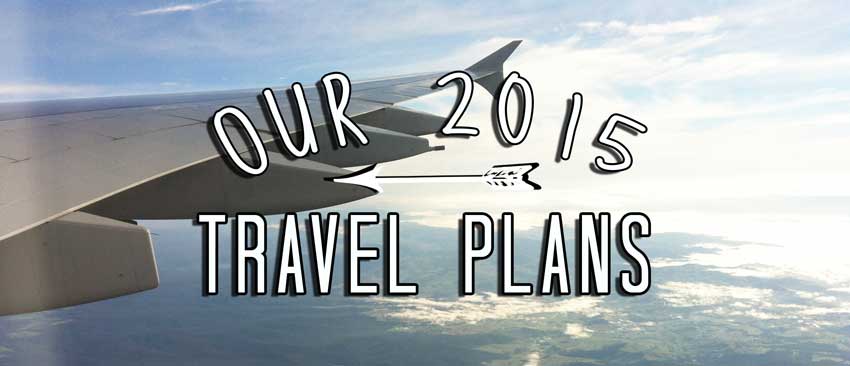 Our-travel-plans-2015