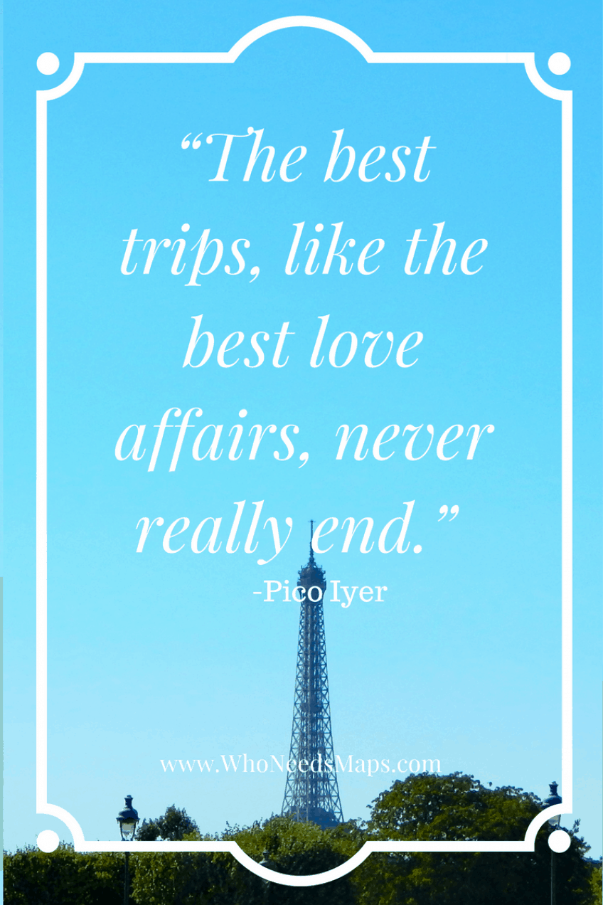 "The best trips, like the best love affairs, never really end." - Pico Iyer